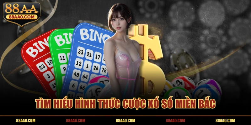 Tìm hiểu hình thức cược xổ số miền Bắc